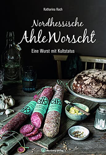 Nordhessische Ahle Worscht: Eine Wurst mit Kultstatus (Kochen und Kulinarisch)