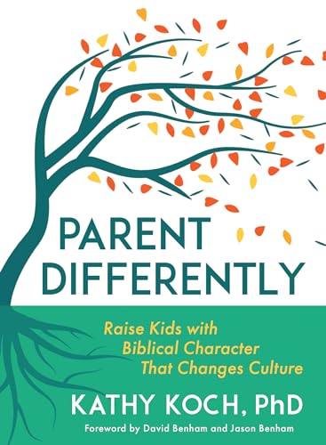 Parent Differently: Raise Kids With Biblical Character That Changes Culture