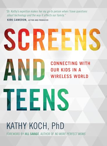 Screens and Teens: Connecting with Our Kids in a Wireless World