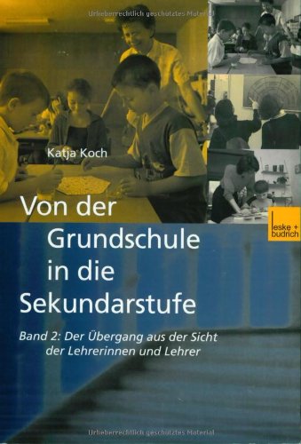 Von der Grundschule in die Sekundarstufe, Bd.2, Der Übergang aus der Sicht der Lehrerinnen und Lehrer Von der Grundschule in die Sekundarstufe, Bd.2, Der Übergang aus der Sicht der Lehrerinnen und Lehrer