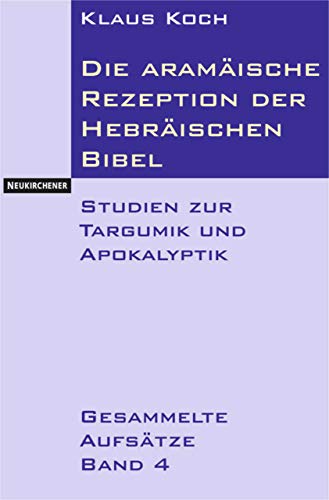 Die aramäische Rezeption der hebräischen Bibel: Studien zur Targumik und Apokalyptik. Gesammelte Aufsätze Band 4 von Vandenhoeck & Ruprecht; Neukirchener