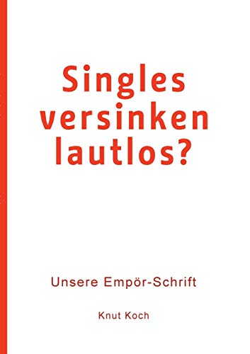 Singles versinken lautlos?: Unsere Empör-Schrift