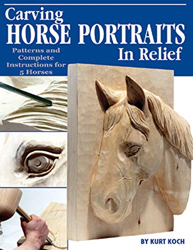 Carving Horse Portraits in Relief: Patterns and Complete Instructions for 5 Horses Carving Horse Portraits in Relief: Patterns and Complete Instructions for 5 Horses