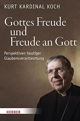 Gottes Freude und Freude an Gott: Perspektiven heutiger Glaubensverantwortung von Verlag Herder