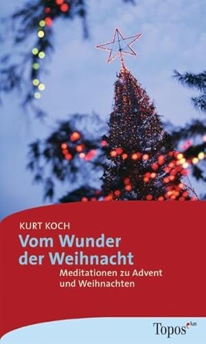 Vom Wunder der Weihnacht: Meditationen zu Advent und Weihnachten