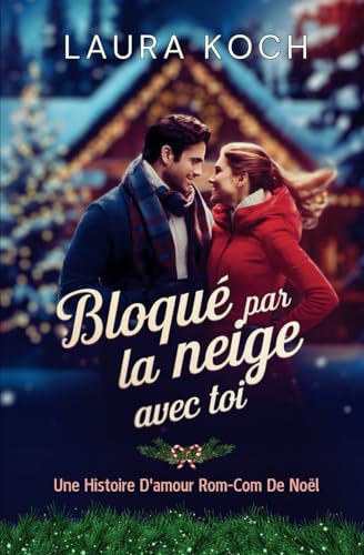 Bloqué Par La Neige Avec Toi: Une Histoire D'amour Rom-Com De Noël von Independently published