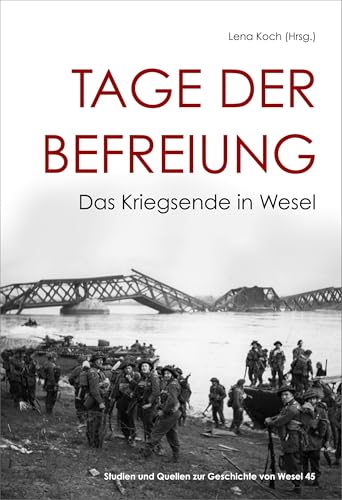 Tage der Befreiung: Das Kriegsende in Wesel von Mercator-Verlag