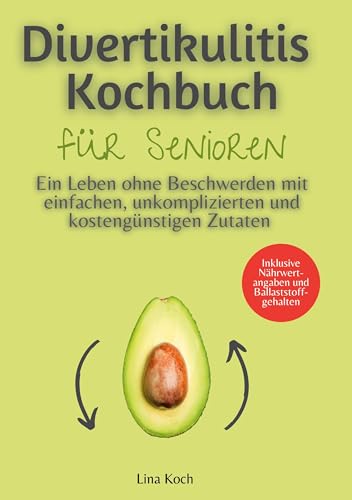 Divertikulitis Kochbuch für Senioren: Ein Leben ohne Beschwerden mit einfachen, unkomplizierten und kostengünstigen Zutaten - Inklusive Nährwertangaben und Ballaststoffgehalten von Book on Demand