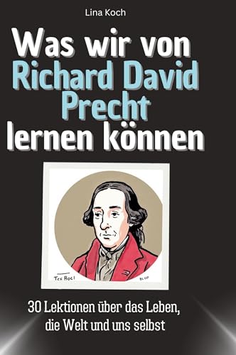 Was wir von Richard David Precht lernen können: 30 Lektionen über das Leben, die Welt und uns selbst von 27Amigos