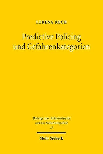 Predictive Policing und Gefahrenkategorien: Auswirkungen des Einsatzes von Predictive-Policing-Systemen auf die Gefahrenkategorien, besonders den Gefahrenverdacht (SRSP, Band 13) von Mohr Siebeck