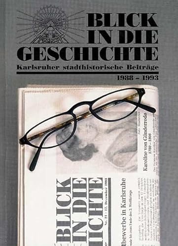 Blick in die Geschichte, Karlsruher stadthistorische Beiträge: Karlsruher stadthistorische Beiträge 1988-1993 von verlag regionalkultur