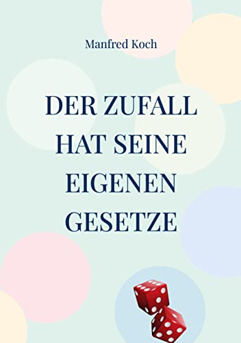 Der Zufall hat seine eigenen Gesetze: Über den Einfluss von Wahrscheinlichkeiten Der Zufall hat seine eigenen Gesetze: Über den Einfluss von Wahrscheinlichkeiten