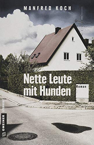 Nette Leute mit Hunden: Roman (Kriminalromane im GMEINER-Verlag)