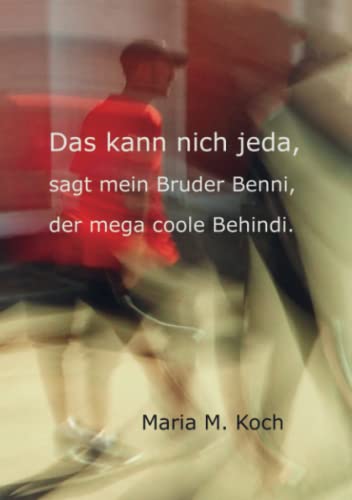 Das kann nich jeda, sagt mein Bruder Benni, der mega coole Behindi. von Bookmundo Direct