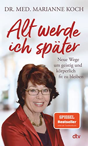 Alt werde ich später: Neue Wege, um geistig und körperlich fit zu bleiben | Der Bestseller zum Thema jung bleiben von dtv Verlagsgesellschaft