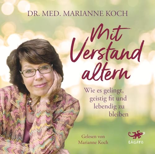 Mit Verstand altern: Wie es gelingt, geistig fit und lebendig zu bleiben: Geistig fit ein Leben lang Mit Verstand altern: Wie es gelingt, geistig fit und lebendig zu bleiben: Geistig fit ein Leben lang