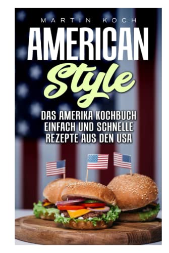 DAS AMERIKA KOCHBUCH, REZEPTE AUS DEN USA , EINFACH UND SCHNELLE: AMERICAN STYLE DAS AMERIKA KOCHBUCH, REZEPTE AUS DEN USA , EINFACH UND SCHNELLE: AMERICAN STYLE von Independently published