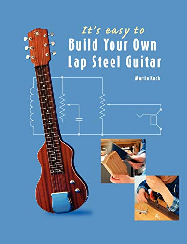 It's Easy to Build Your Own Lap Steel Guitar It's Easy to Build Your Own Lap Steel Guitar