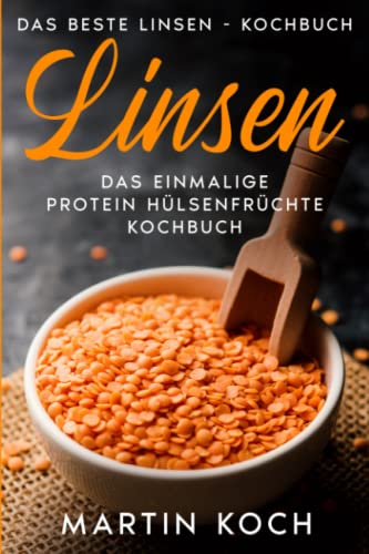 Linsen, Das beste Linsen - Kochbuch,: Das einmalige Protein Hülsenfrüchte Kochbuch, von Independently published