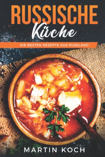 Russische KÜCHE, DIE BESTEN REZEPTE AUS RUSSLAND Russische KÜCHE, DIE BESTEN REZEPTE AUS RUSSLAND von Independently published