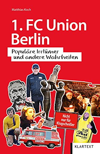 1. FC Union Berlin: Populäre Irrtümer und andere Wahrheiten (Irrtümer und Wahrheiten) von Klartext-Verlagsges.