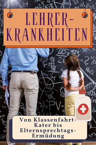 Lehrer-Krankheiten - Genial lustiges Humorbuch - das perfekte Geschenk für Weihnachten und Geburtstag: Von Klassenfahrt-Kater bis Elternsprechtags-Ermüdung