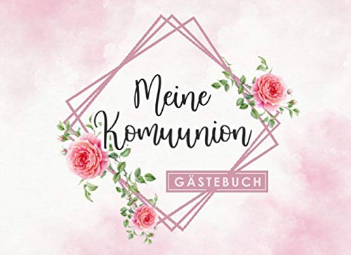 Meine Kommunion Gästebuch: Individuelles Gästebuch, Eintragbuch für die Kommunion - Mehr als 100 vorgedruckte Seiten zum Ausfüllen - Erinnerungsbuch für Glückwünsche von Independently published