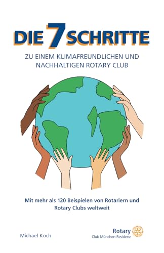Die 7 Schritte zu einem klimafreundlichen und nachhaltigen Rotary Club: Mit mehr als 120 Beispielen von Rotariern und Rotary Clubs weltweit von One World Distribution
