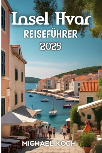 Insel Hvar Reiseführer 2025 von Independently published