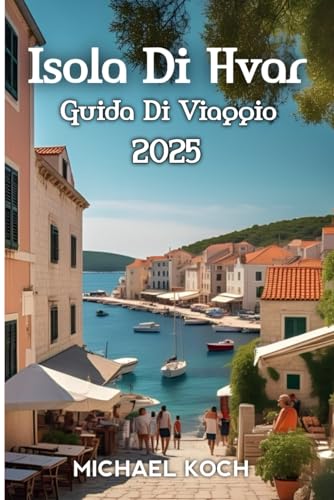 Isola Di Hvar Guida Di Viaggio 2025 von Independently published