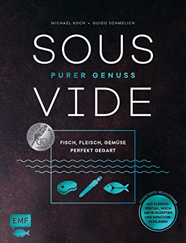 Sous-Vide – Purer Genuss: Fisch, Fleisch, Gemüse perfekt gegart von Edition Michael Fischer / EMF Verlag