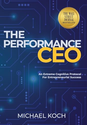 The Performance CEO: An Extreme Cognitive Protocol for Entrepreneurial Success von Performance Press (WA)