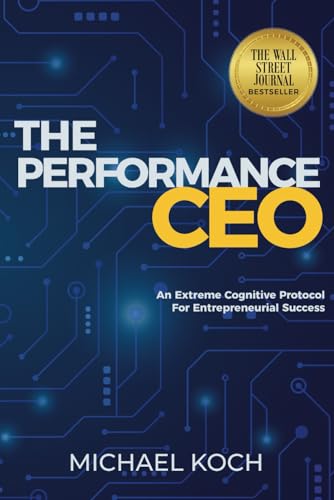 The Performance CEO: An Extreme Cognitive Protocol for Entrepreneurial Success von Performance Press
