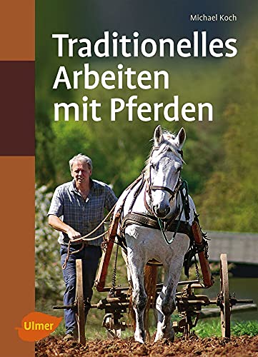 Traditionelles Arbeiten mit Pferden: In Feld und Wald