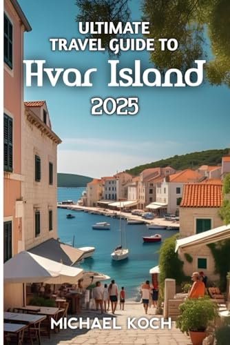 Ultimate Travel Guide To Hvar Island 2025 von Independently published