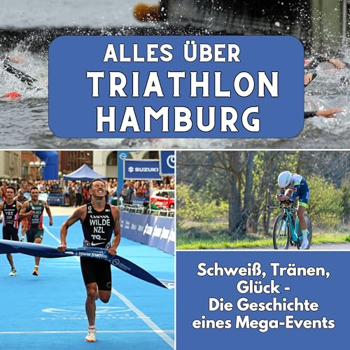 Alles über Triathlon Hamburg: Schweiß, Tränen, Glück - Die Geschichte eines Mega-Events von 27 Amigos