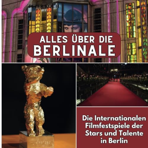Alles über die Berlinale: Die Internationalen Filmfestspiele der Stars und Talente in Berlin von 27 Amigos