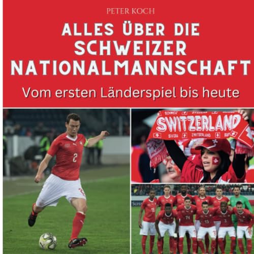Alles über die Schweizer Nationalmannschaft: Vom ersten Länderspiel bis heute von 27 Amigos