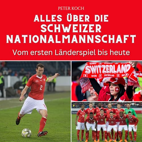 Alles über die Schweizer Nationalmannschaft: Vom ersten Länderspiel bis heute von 27 Amigos