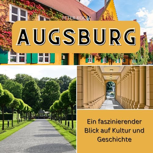 Augsburg: Ein faszinierender Blick auf Kultur und Geschichte