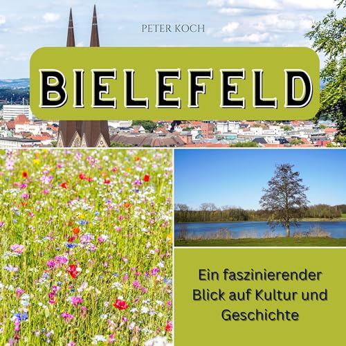 Bielefeld: Ein faszinierender Blick auf Kultur und Geschichte Bielefeld: Ein faszinierender Blick auf Kultur und Geschichte von 27 Amigos