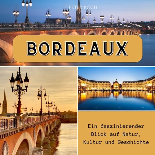 Bordeaux: Ein faszinierender Blick auf Natur, Kultur und Geschichte von 27 Amigos