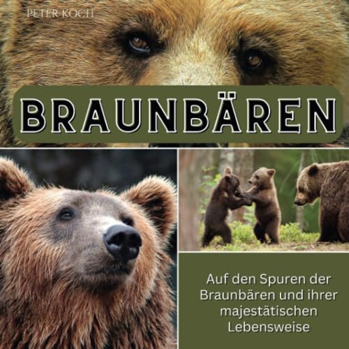 Braunbären: Auf den Spuren der Braunbären und ihrer majestätischen Lebensweise von 27 Amigos