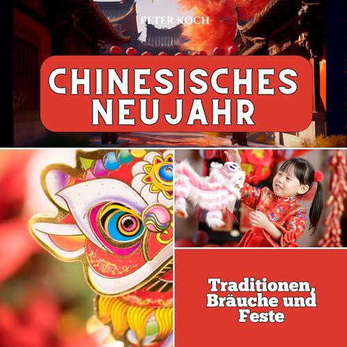 Chinesisches Neujahr: Traditionen, Bräuche und Feste Chinesisches Neujahr: Traditionen, Bräuche und Feste von 27 Amigos