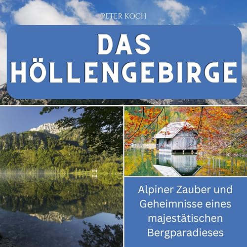 Das Höllengebirge: Alpiner Zauber und Geheimnisse eines majestätischen Bergparadieses Das Höllengebirge: Alpiner Zauber und Geheimnisse eines majestätischen Bergparadieses von 27 Amigos