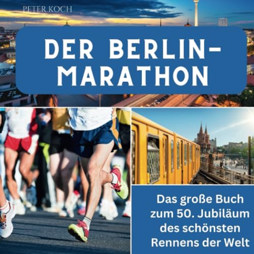 Der Berlin-Marathon: Das große Buch zum 50. Jubiläum des schönsten Rennens der Welt