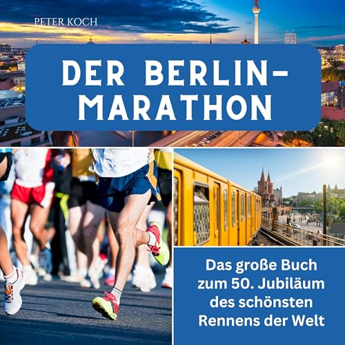 Der Berlin-Marathon: Das große Buch zum 50. Jubiläum des schönsten Rennens der Welt von 27 Amigos