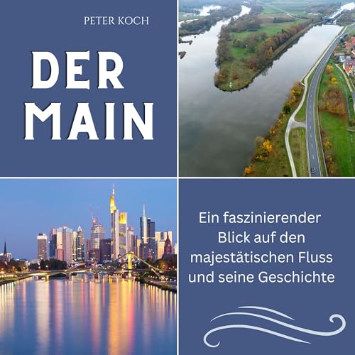 Der Main: Ein faszinierender Blick auf den majestätischen Fluss und seine Geschichte Der Main: Ein faszinierender Blick auf den majestätischen Fluss und seine Geschichte von 27 Amigos