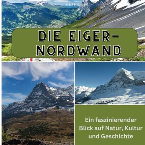 Die Eiger-Nordwand: Ein faszinierender Blick auf Natur, Kultur und Geschichte von 27 Amigos