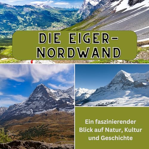 Die Eiger-Nordwand: Ein faszinierender Blick auf Natur, Kultur und Geschichte von 27 Amigos